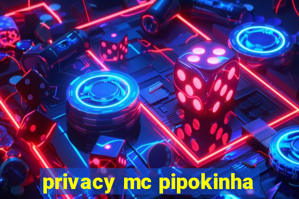 privacy mc pipokinha